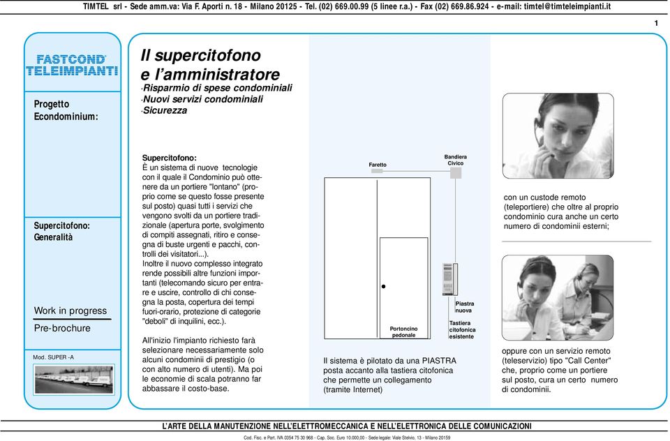 da un portiere tradizionale (apertura porte, svolgimento di compiti assegnati, ritiro e consegna di buste urgenti e pacchi, controlli dei visitatori...).