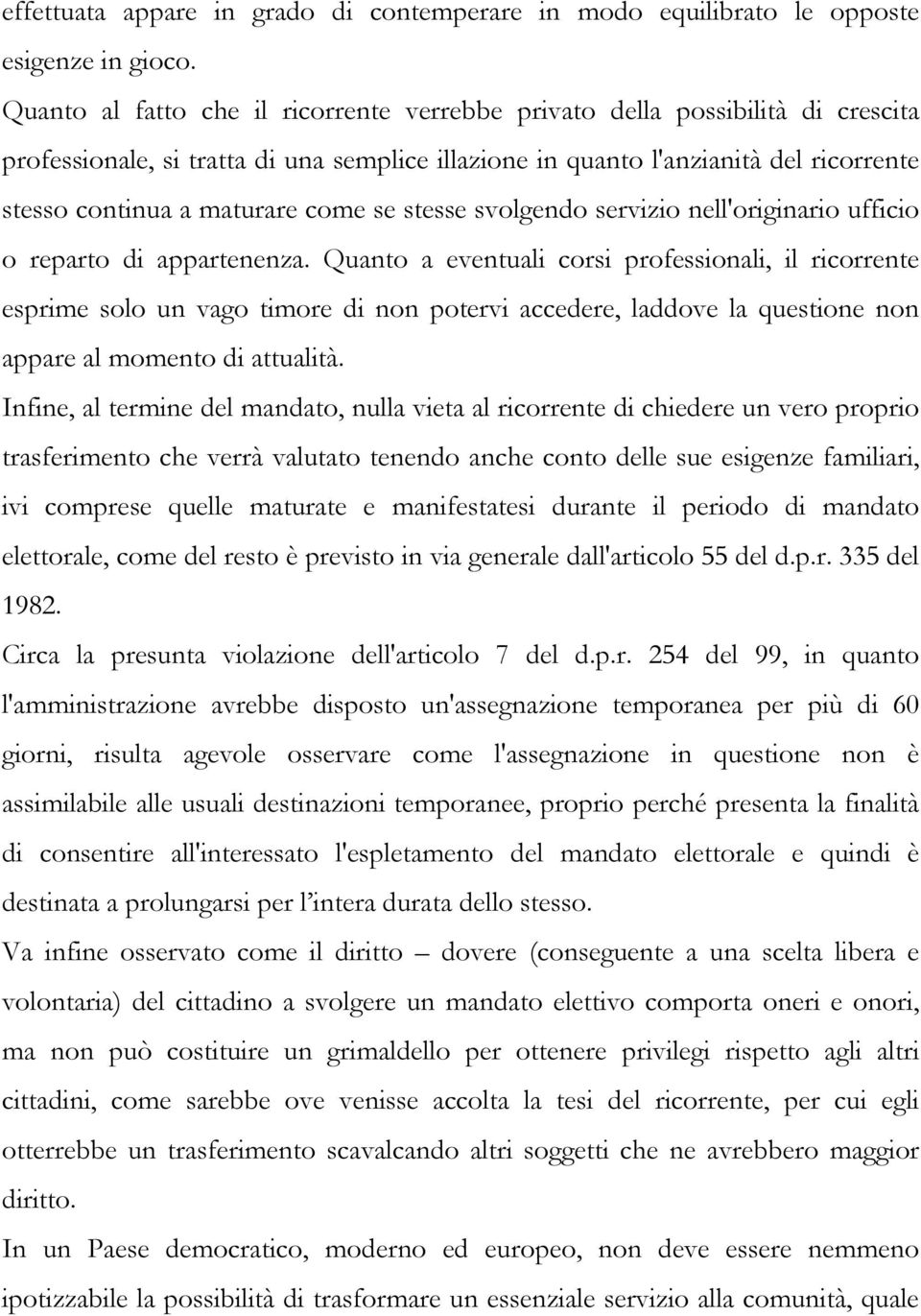 come se stesse svolgendo servizio nell'originario ufficio o reparto di appartenenza.