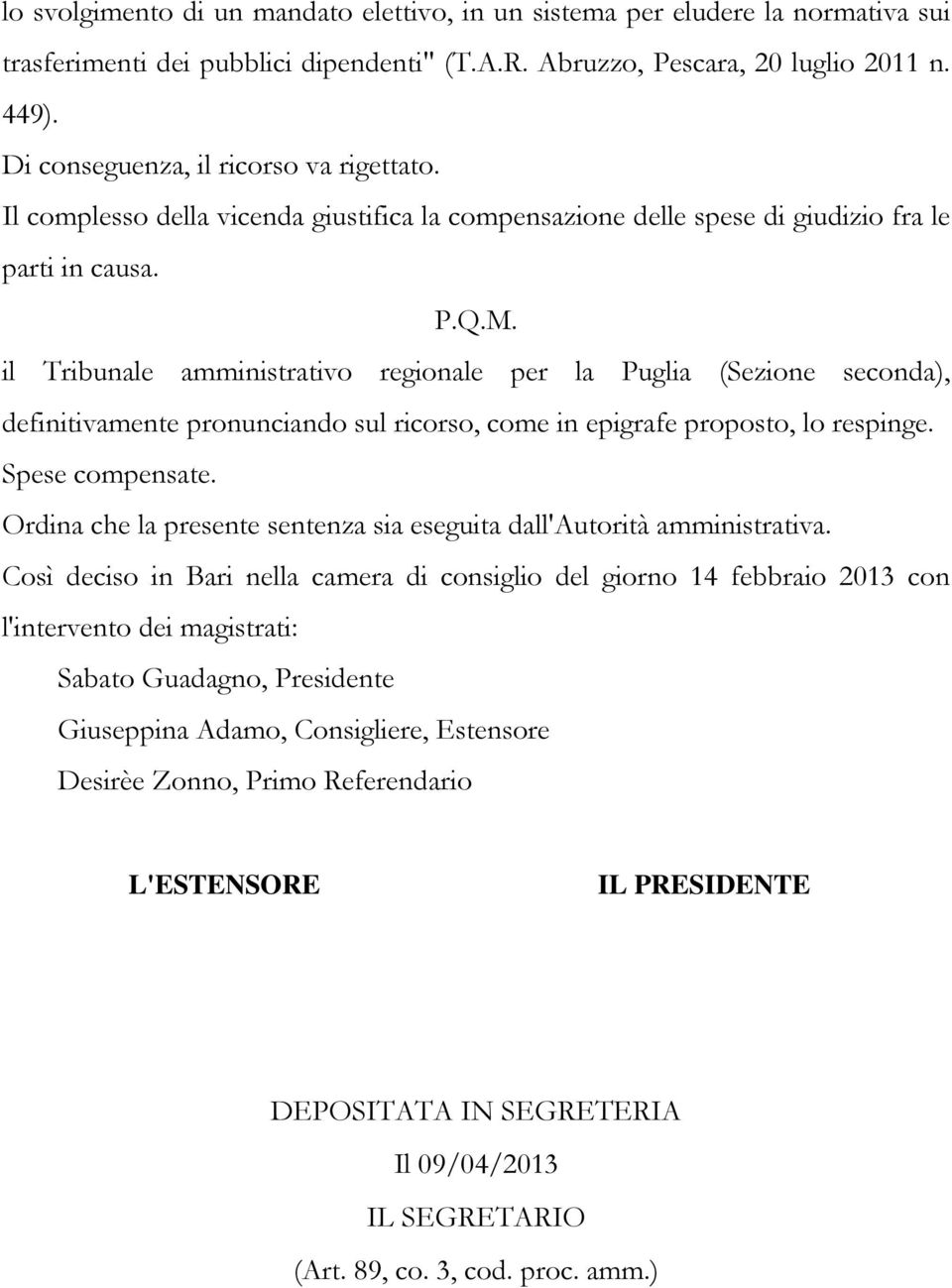 il Tribunale amministrativo regionale per la Puglia (Sezione seconda), definitivamente pronunciando sul ricorso, come in epigrafe proposto, lo respinge. Spese compensate.