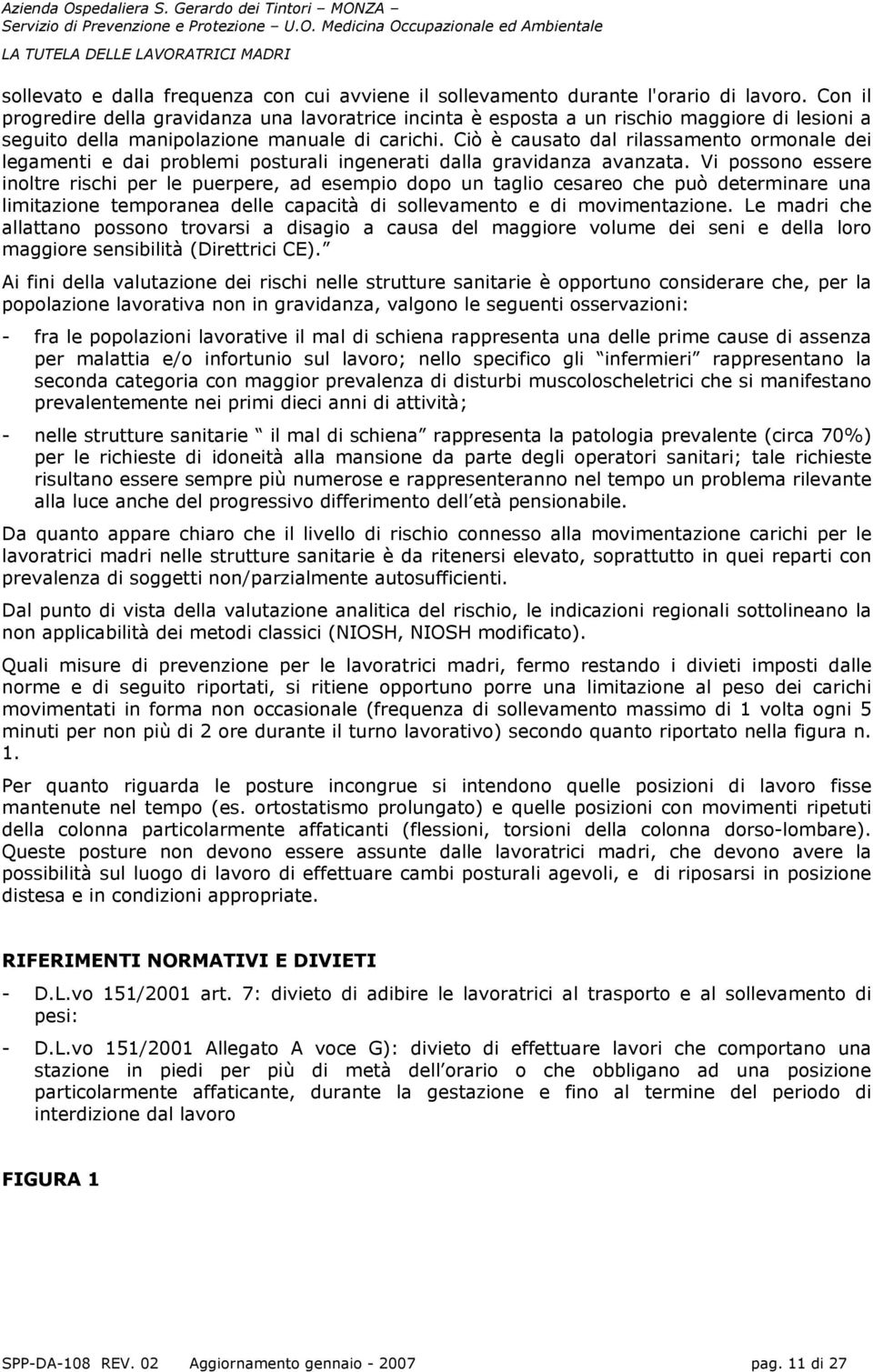 Ciò è causato dal rilassamento ormonale dei legamenti e dai problemi posturali ingenerati dalla gravidanza avanzata.