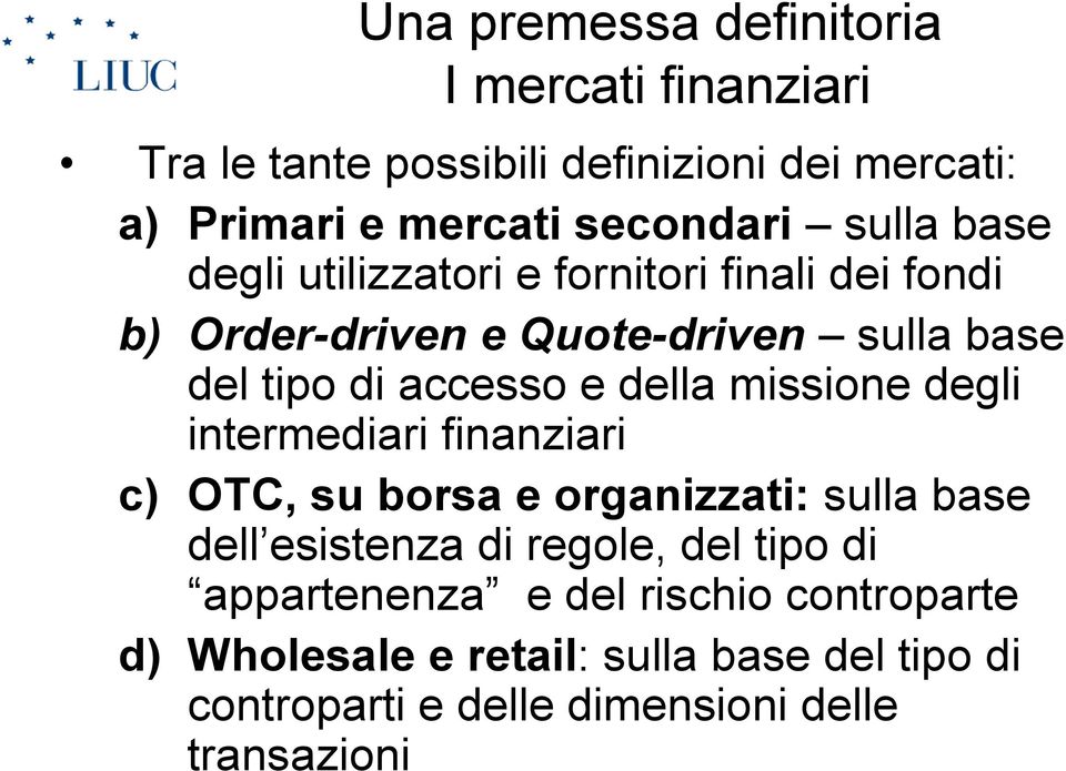 della missione degli intermediari finanziari c) OTC, su borsa e organizzati: sulla base dell esistenza di regole, del tipo di