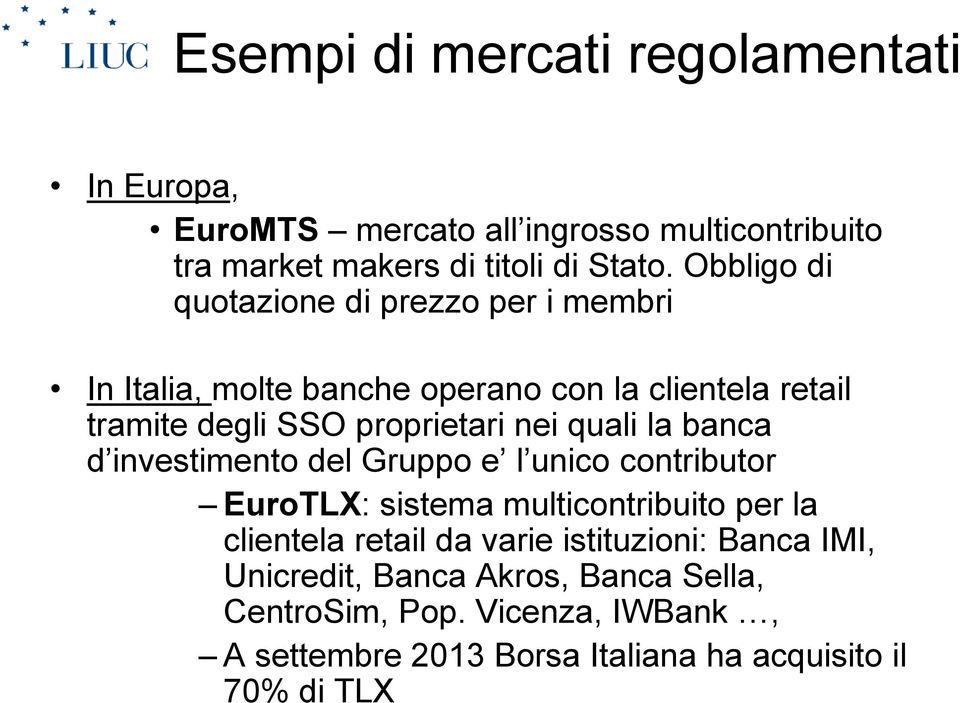 quali la banca d investimento del Gruppo e l unico contributor EuroTLX: sistema multicontribuito per la clientela retail da varie