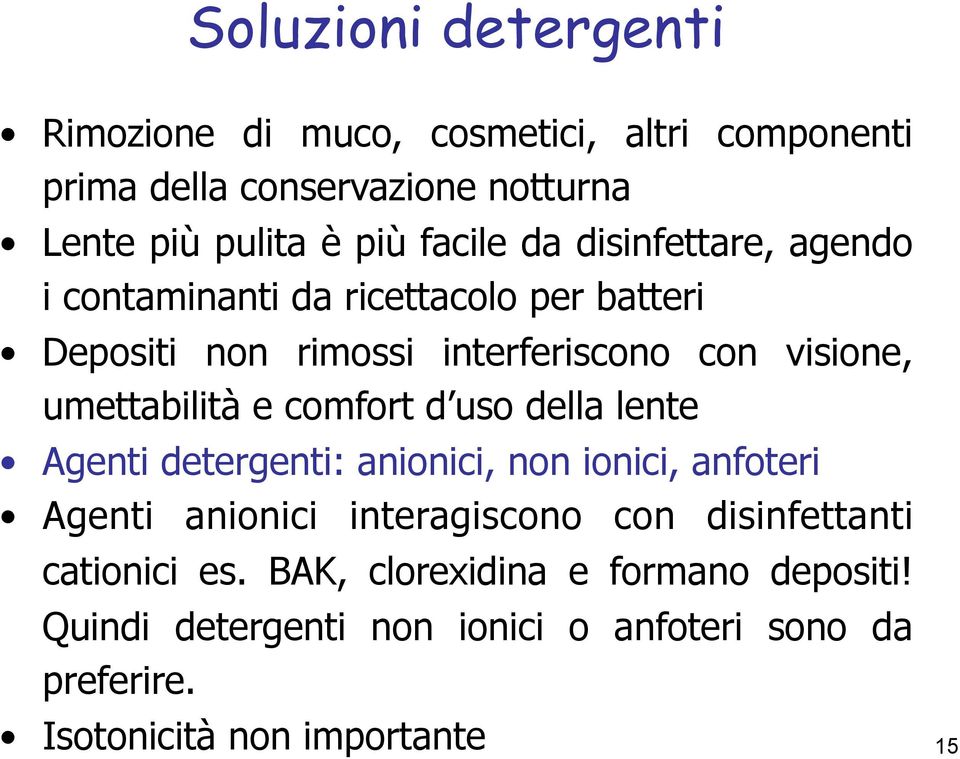 umettabilità e comfort d uso della lente Agenti detergenti: anionici, non ionici, anfoteri Agenti anionici interagiscono con