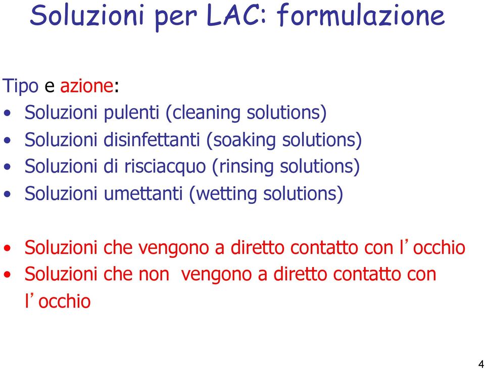 (rinsing solutions) Soluzioni umettanti (wetting solutions) Soluzioni che vengono