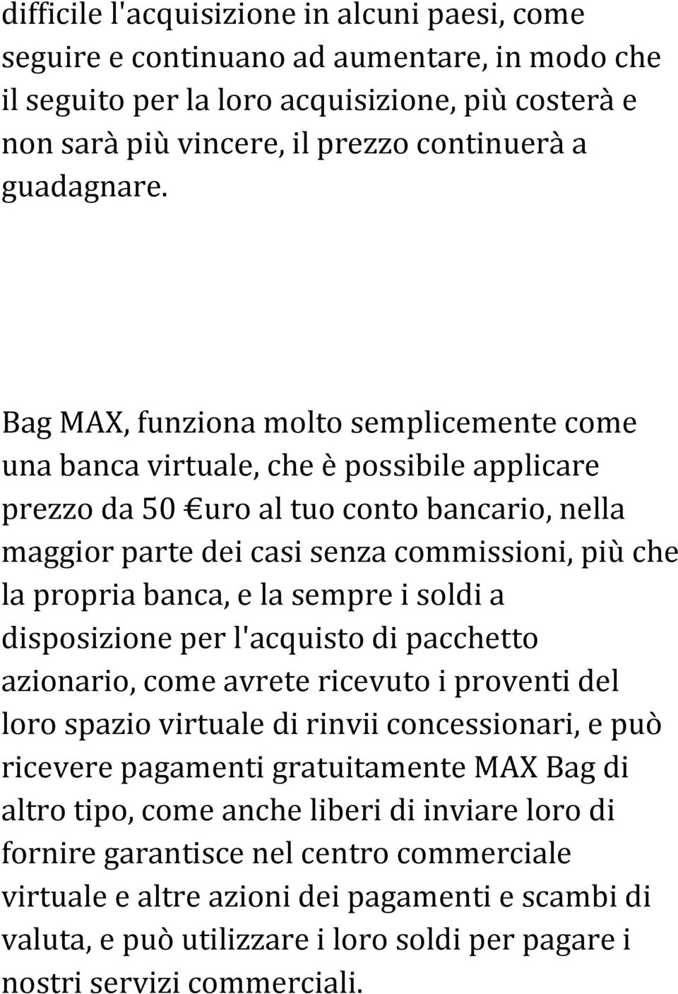 Bag MAX, funziona molto semplicemente come una banca virtuale, che è possibile applicare prezzo da 50 uro al tuo conto bancario, nella maggior parte dei casi senza commissioni, più che la propria