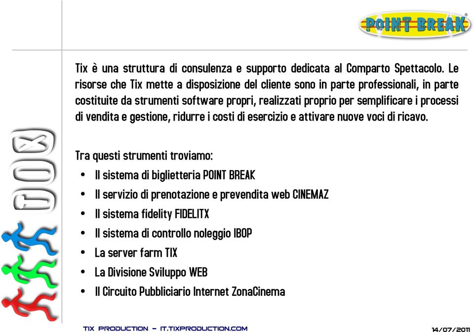 semplificare i processi di vendita e gestione, ridurre i costi di esercizio e attivare nuove voci di ricavo.