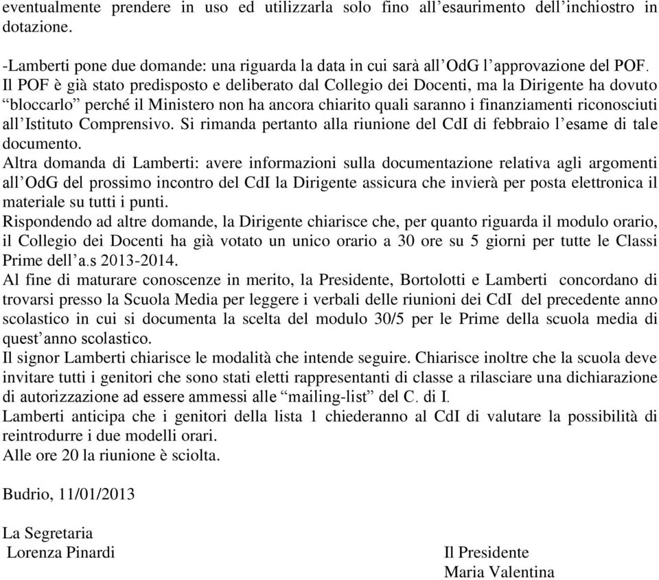 Istituto Comprensivo. Si rimanda pertanto alla riunione del CdI di febbraio l esame di tale documento.