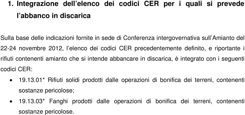 contenenti amianto che si intende abbancare in discarica, è integrato con i seguenti codici CER: 19.13.