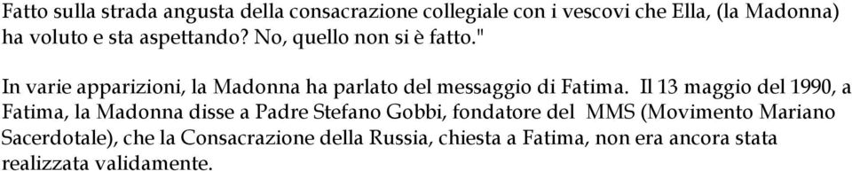 Il 13 maggio del 1990, a Fatima, la Madonna disse a Padre Stefano Gobbi, fondatore del MMS (Movimento Mariano