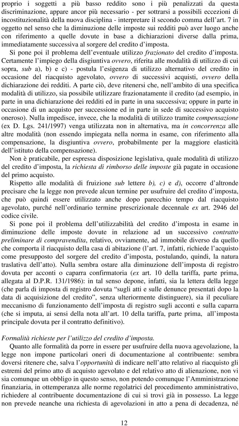 7 in oggetto nel senso che la diminuzione delle imposte sui redditi può aver luogo anche con riferimento a quelle dovute in base a dichiarazioni diverse dalla prima, immediatamente successiva al