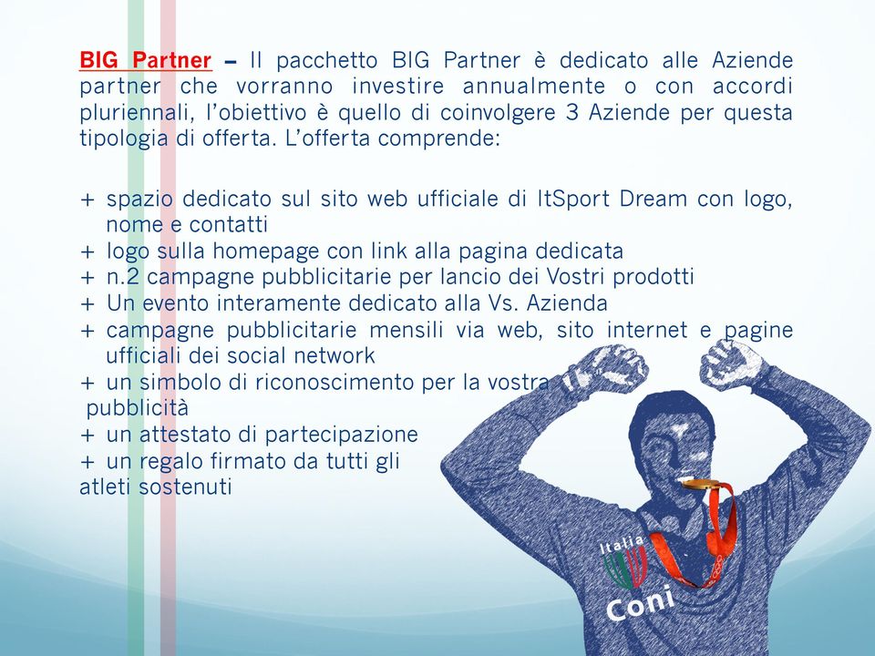 L offerta comprende: + spazio dedicato sul sito web ufficiale di ItSport Dream con logo, nome e contatti + logo sulla homepage con link alla pagina dedicata + n.