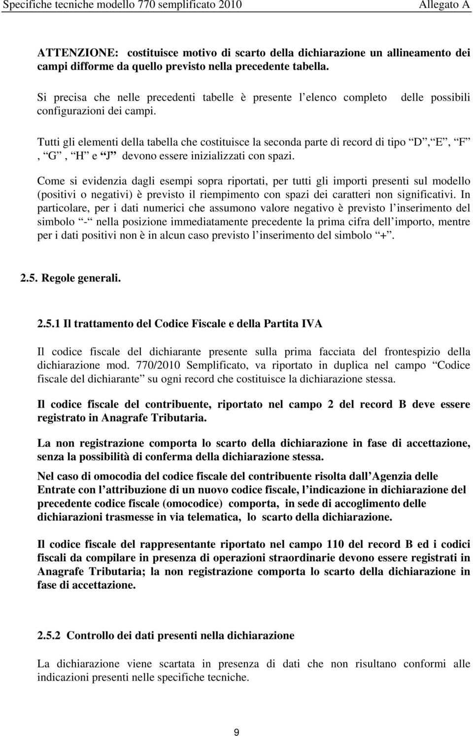 Tutti gli elementi della tabella che costituisce la seconda parte di record di tipo D, E, F, G, H e J devono essere inizializzati con spazi.