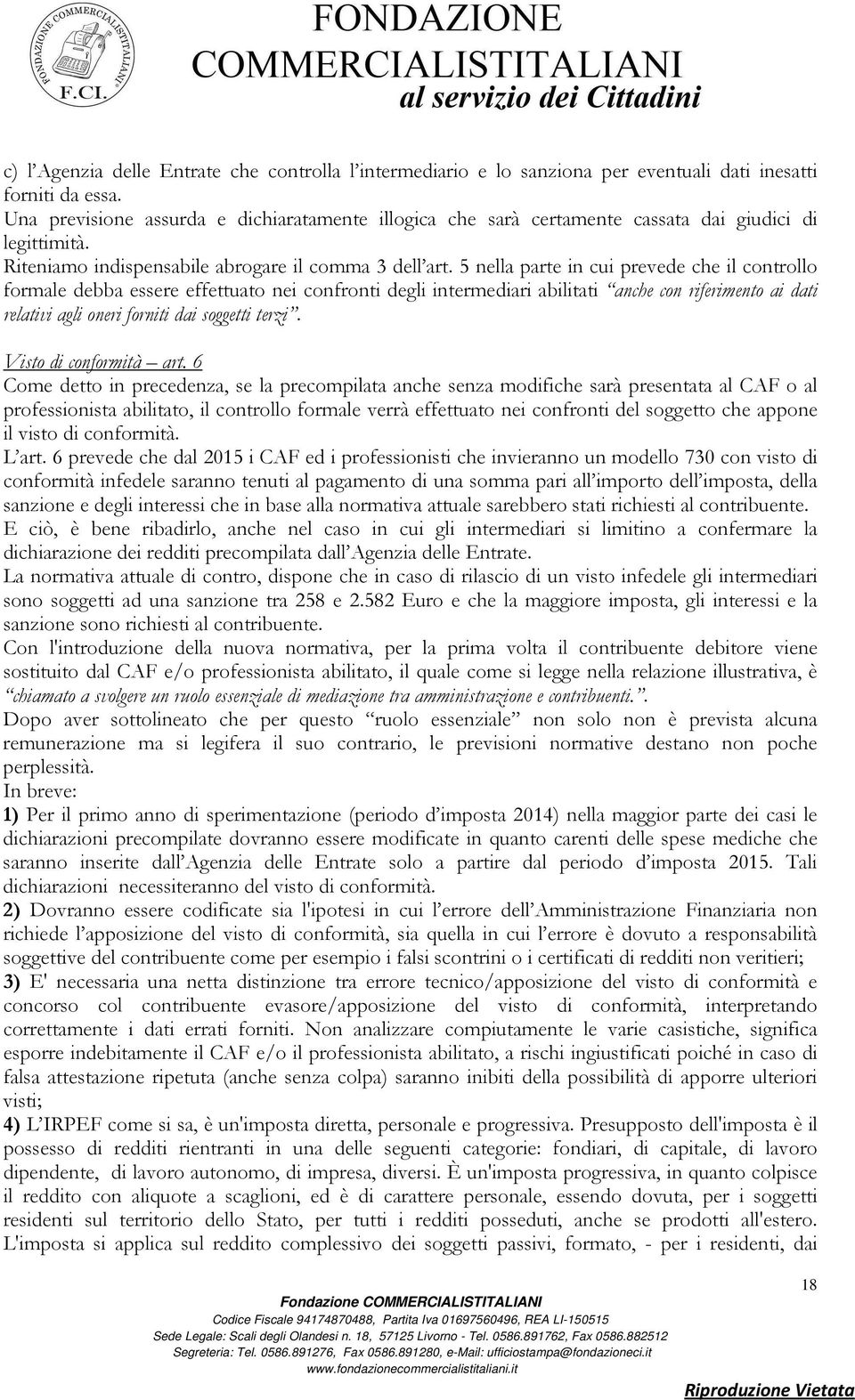 5 nella parte in cui prevede che il controllo formale debba essere effettuato nei confronti degli intermediari abilitati anche con riferimento ai dati relativi agli oneri forniti dai soggetti terzi.