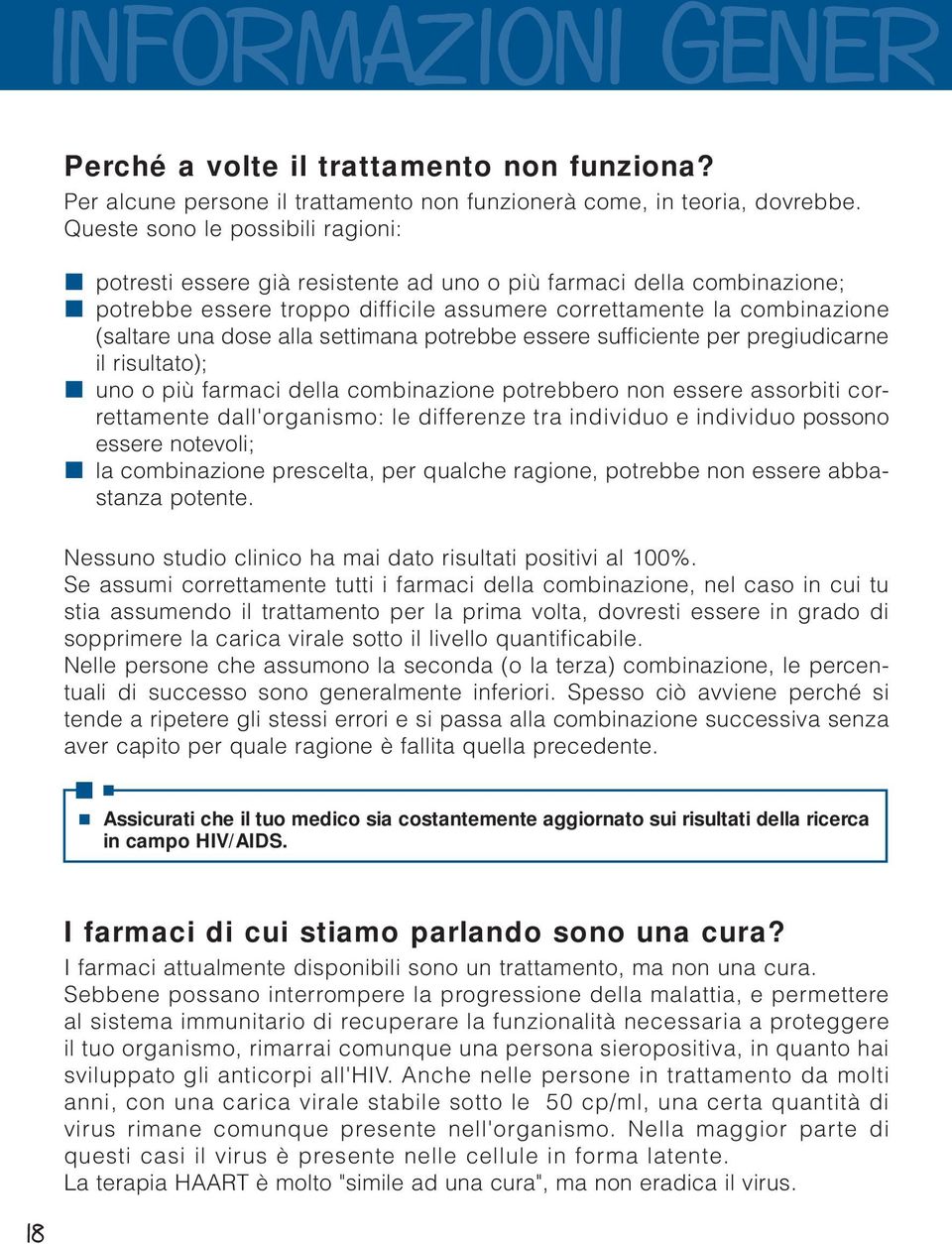 alla settimana potrebbe essere sufficiente per pregiudicarne il risultato); uno o più farmaci della combinazione potrebbero non essere assorbiti correttamente dall'organismo: le differenze tra