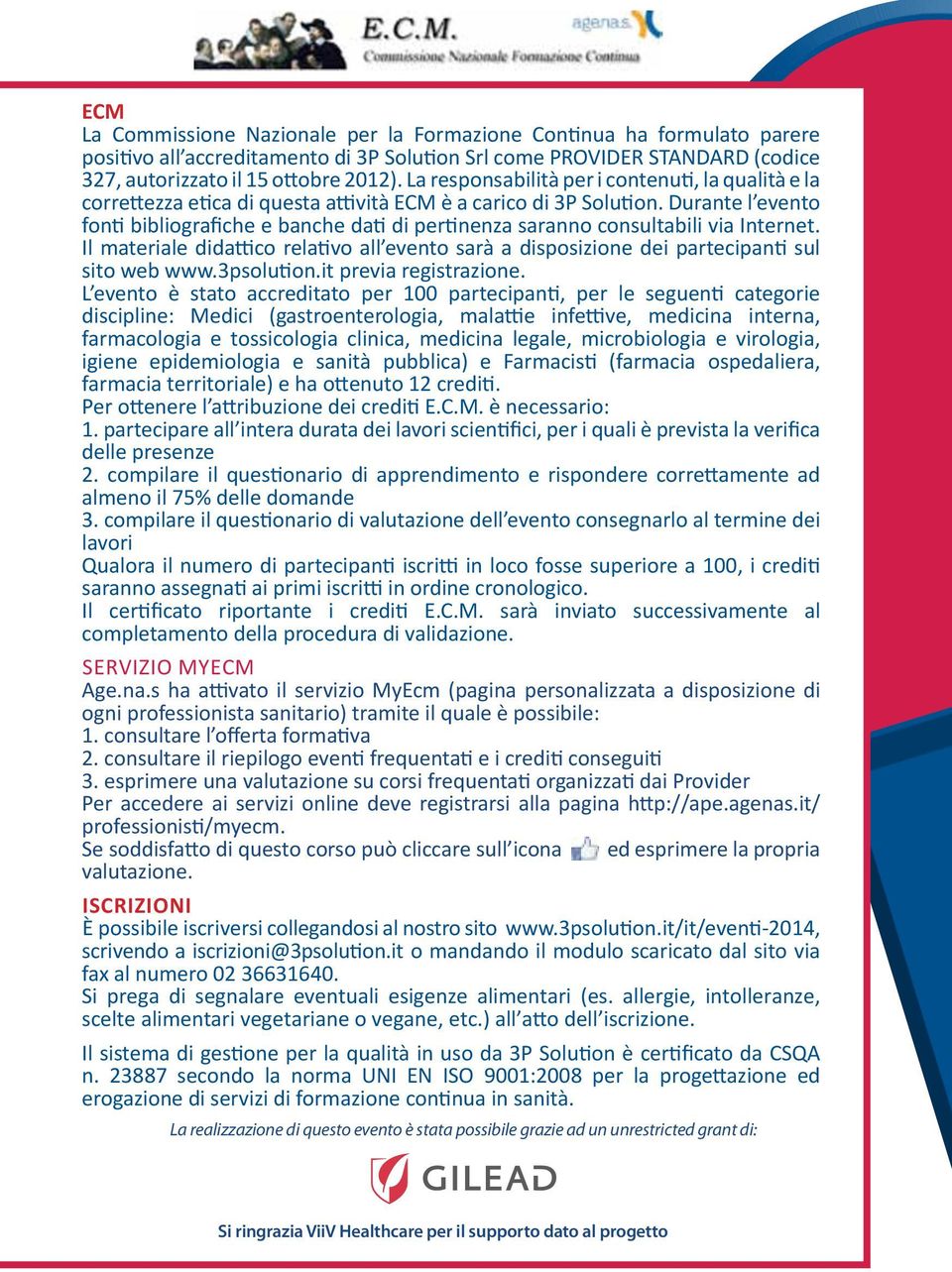 Durante l evento fonti bibliografiche e banche dati di pertinenza saranno consultabili via Internet. Il materiale didattico relativo all evento sarà a disposizione dei partecipanti sul sito web www.