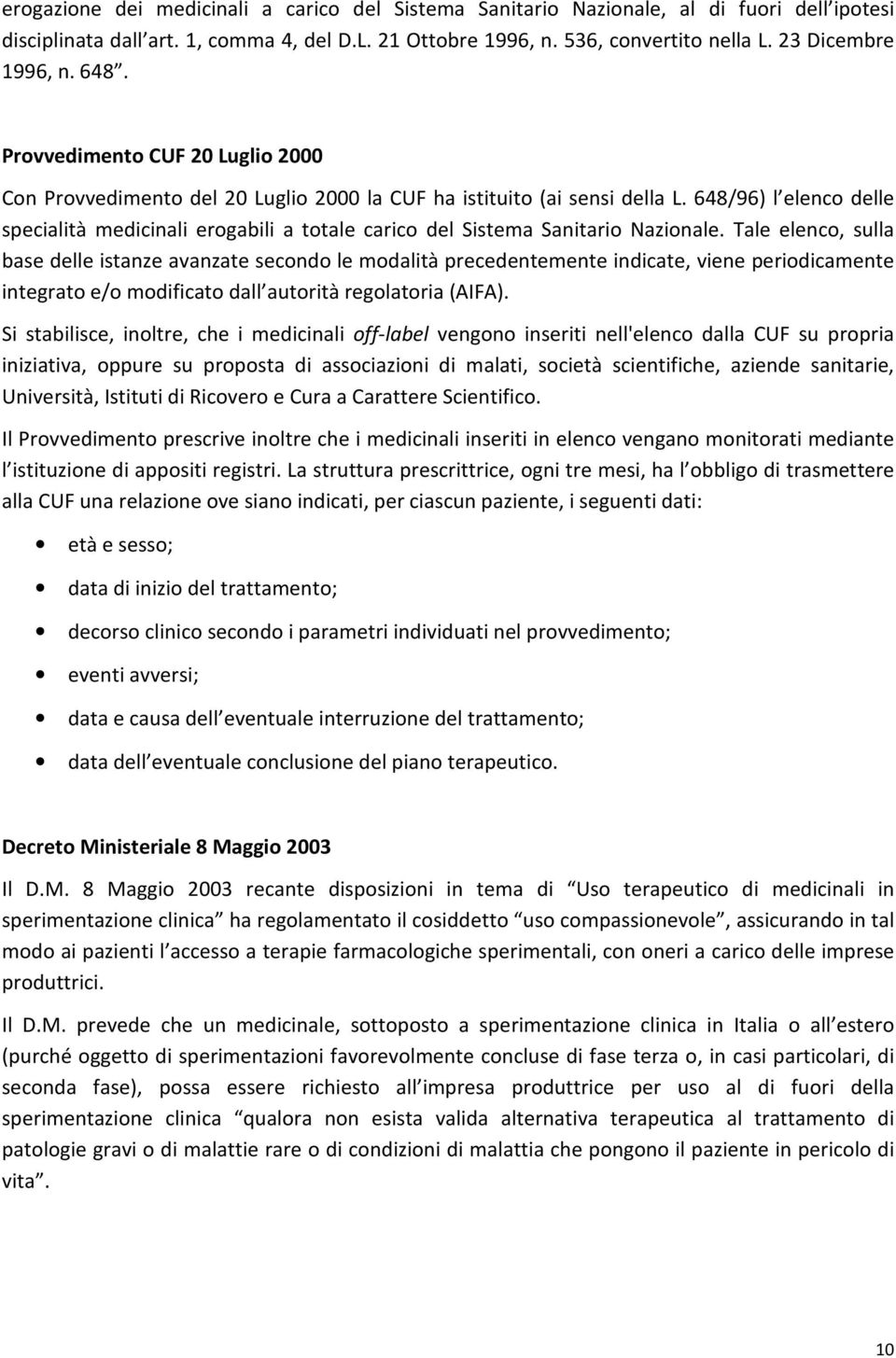 648/96) l elenco delle specialità medicinali erogabili a totale carico del Sistema Sanitario Nazionale.