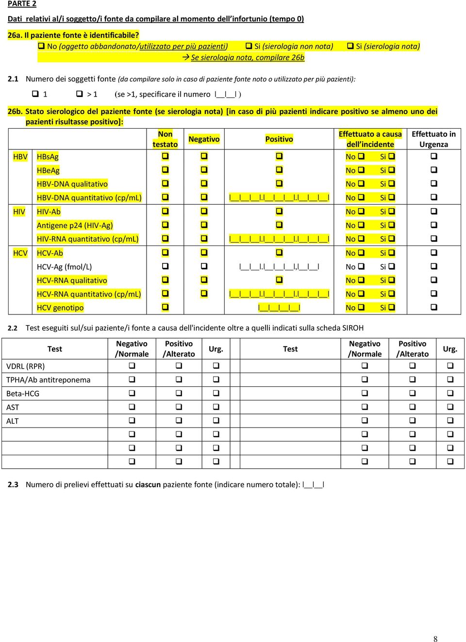 1 Numero dei soggetti fonte (da compilare solo in caso di paziente fonte noto o utilizzato per più pazienti): 1 > 1 (se >1, specificare il numero ) 26b.