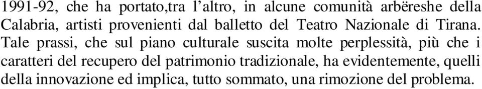 Tale prassi, che sul piano culturale suscita molte perplessità, più che i caratteri del