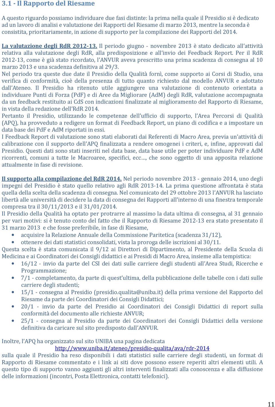 Il periodo giugno - novembre 2013 è stato dedicato all attività relativa alla valutazione degli RdR, alla predisposizione e all invio dei Feedback Report.