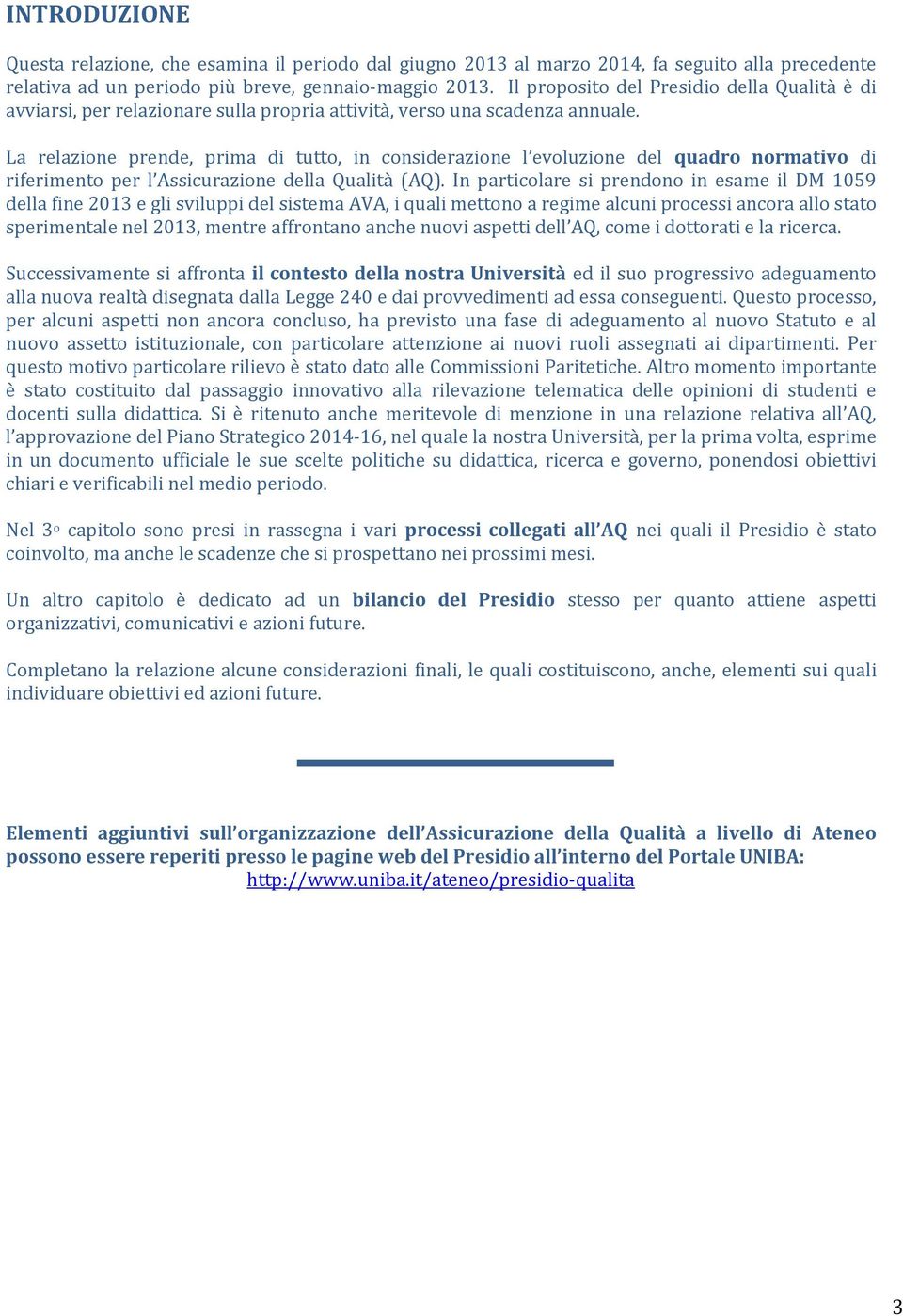 La relazione prende, prima di tutto, in considerazione l evoluzione del quadro normativo di riferimento per l Assicurazione della Qualità (AQ).