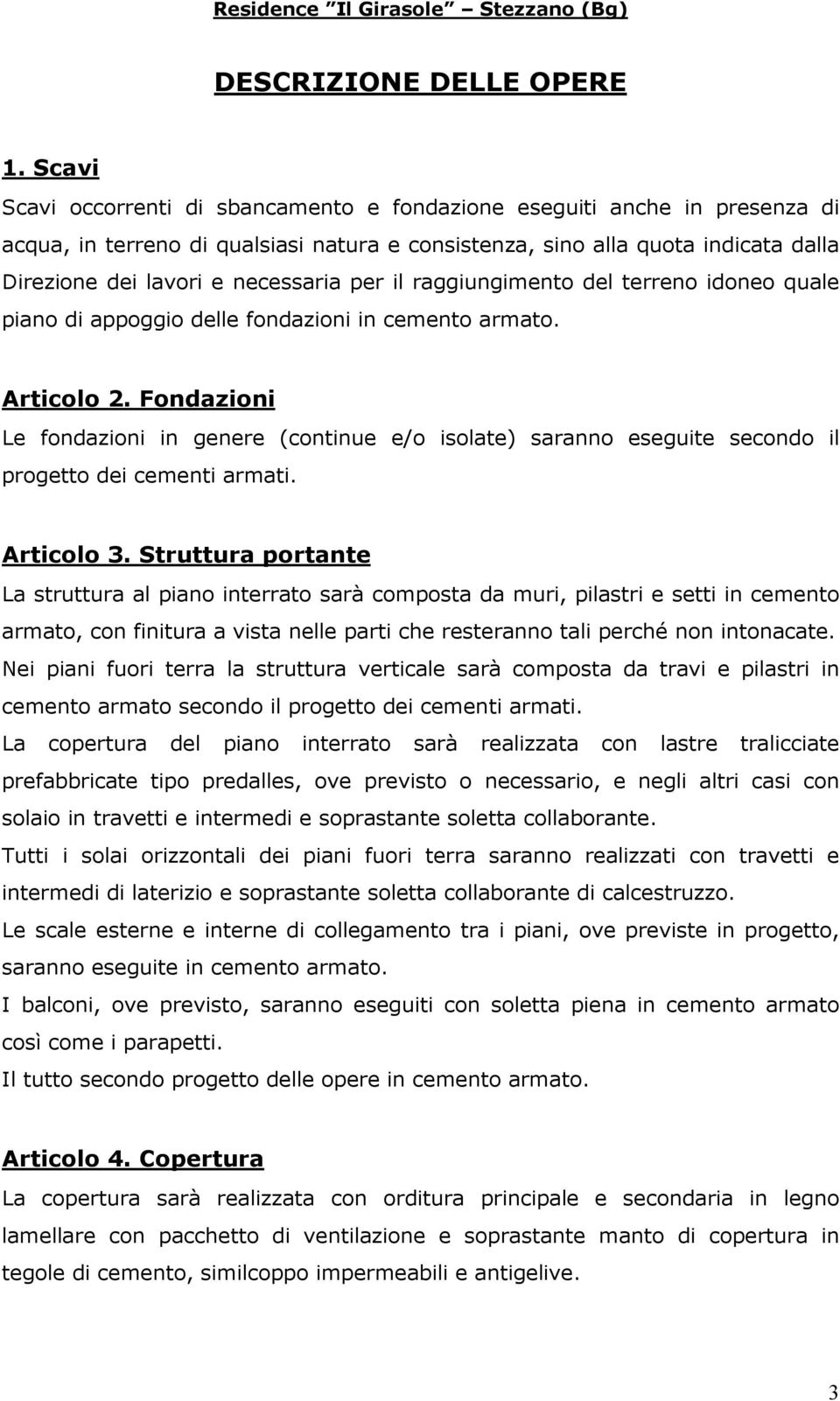 per il raggiungimento del terreno idoneo quale piano di appoggio delle fondazioni in cemento armato. Articolo 2.