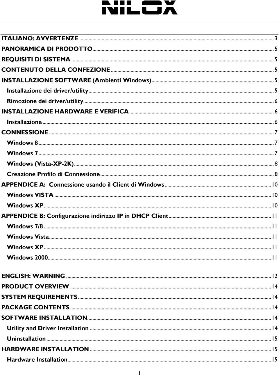 .. 8 Creazione Profilo di Connessione... 8 APPENDICE A: Connessione usando il Client di Windows... 10 Windows VISTA... 10 Windows XP... 10 APPENDICE B: Configurazione indirizzo IP in DHCP Client.