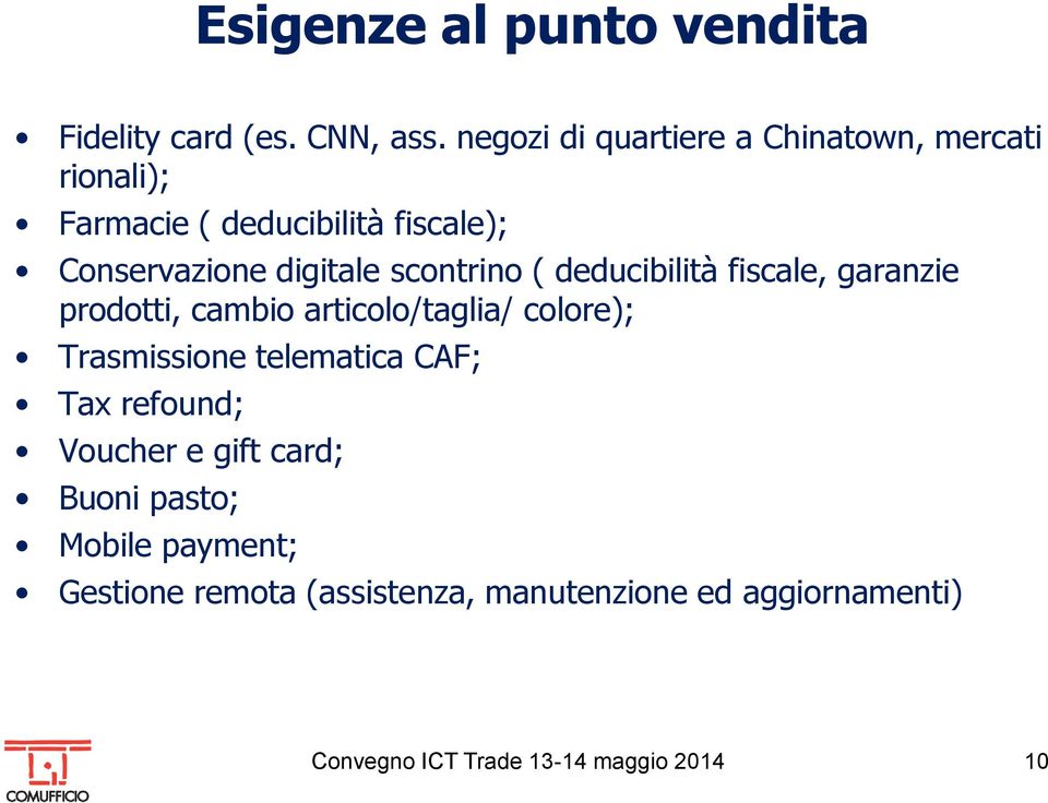 scontrino ( deducibilità fiscale, garanzie prodotti, cambio articolo/taglia/ colore); Trasmissione telematica