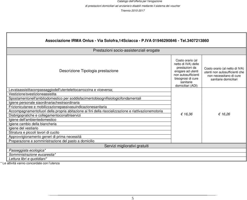 ai fini della risocializzazione e riattivazionemotoria Passeggiata ecologica*