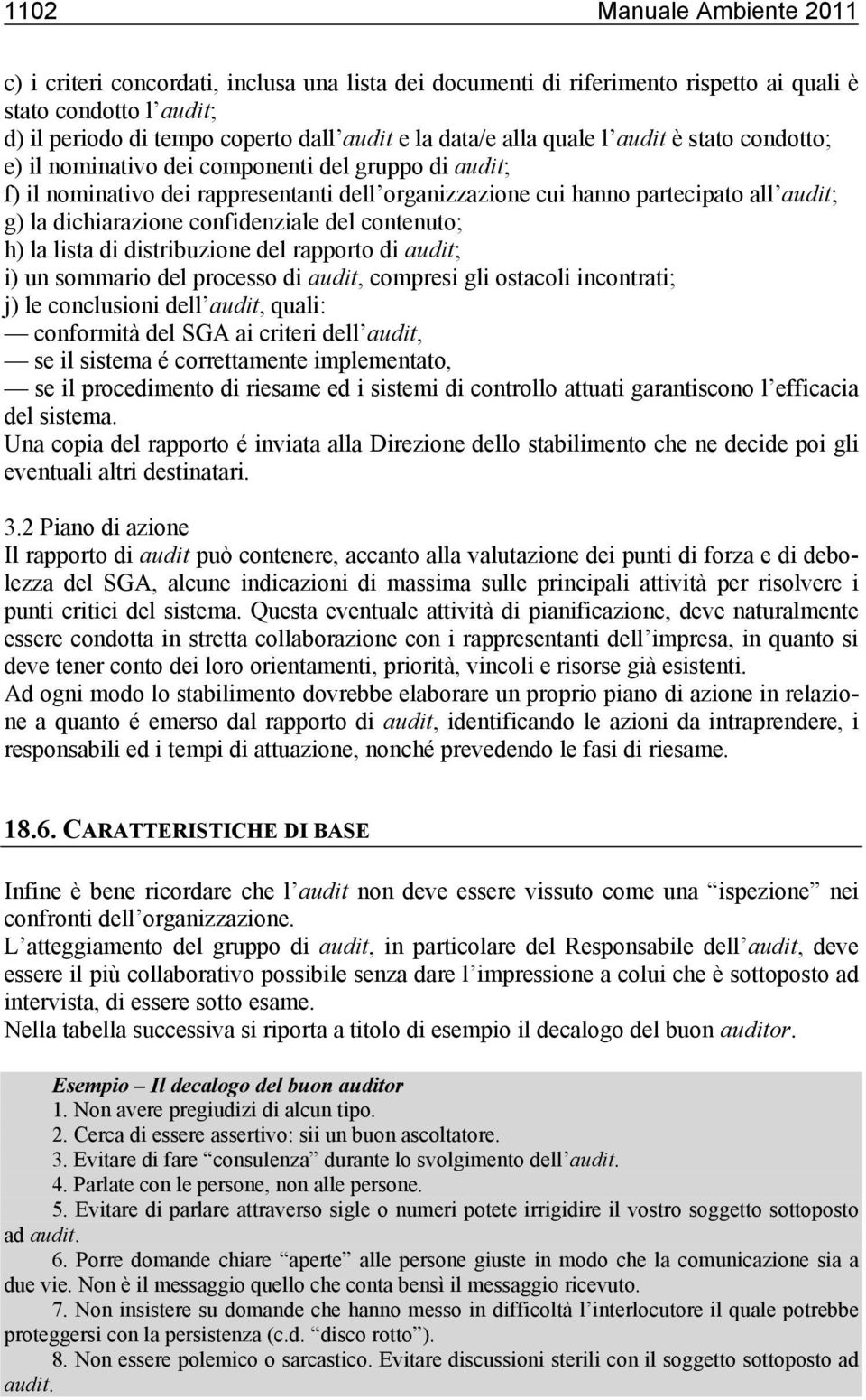 confidenziale del contenuto; h) la lista di distribuzione del rapporto di audit; i) un sommario del processo di audit, compresi gli ostacoli incontrati; j) le conclusioni dell audit, quali: