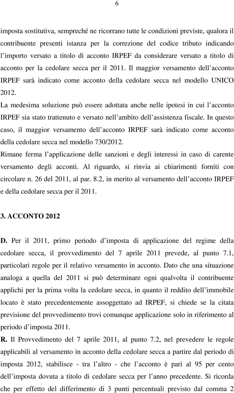 Il maggior versamento dell acconto IRPEF sarà indicato come acconto della cedolare secca nel modello UNICO 2012.