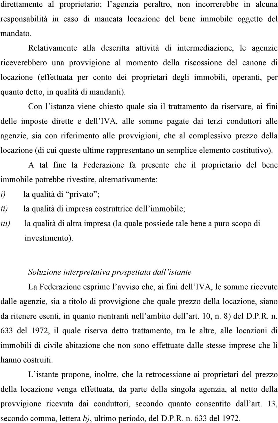 immobili, operanti, per quanto detto, in qualità di mandanti).