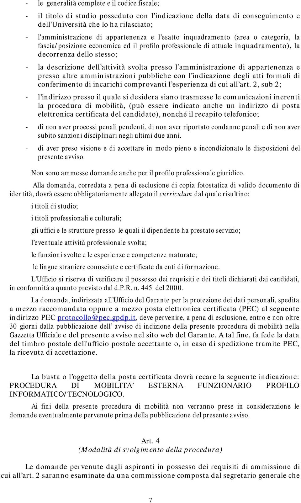 presso l amministrazione di appartenenza e presso altre amministrazioni pubbliche con l indicazione degli atti formali di conferimento di incarichi comprovanti l esperienza di cui all art.