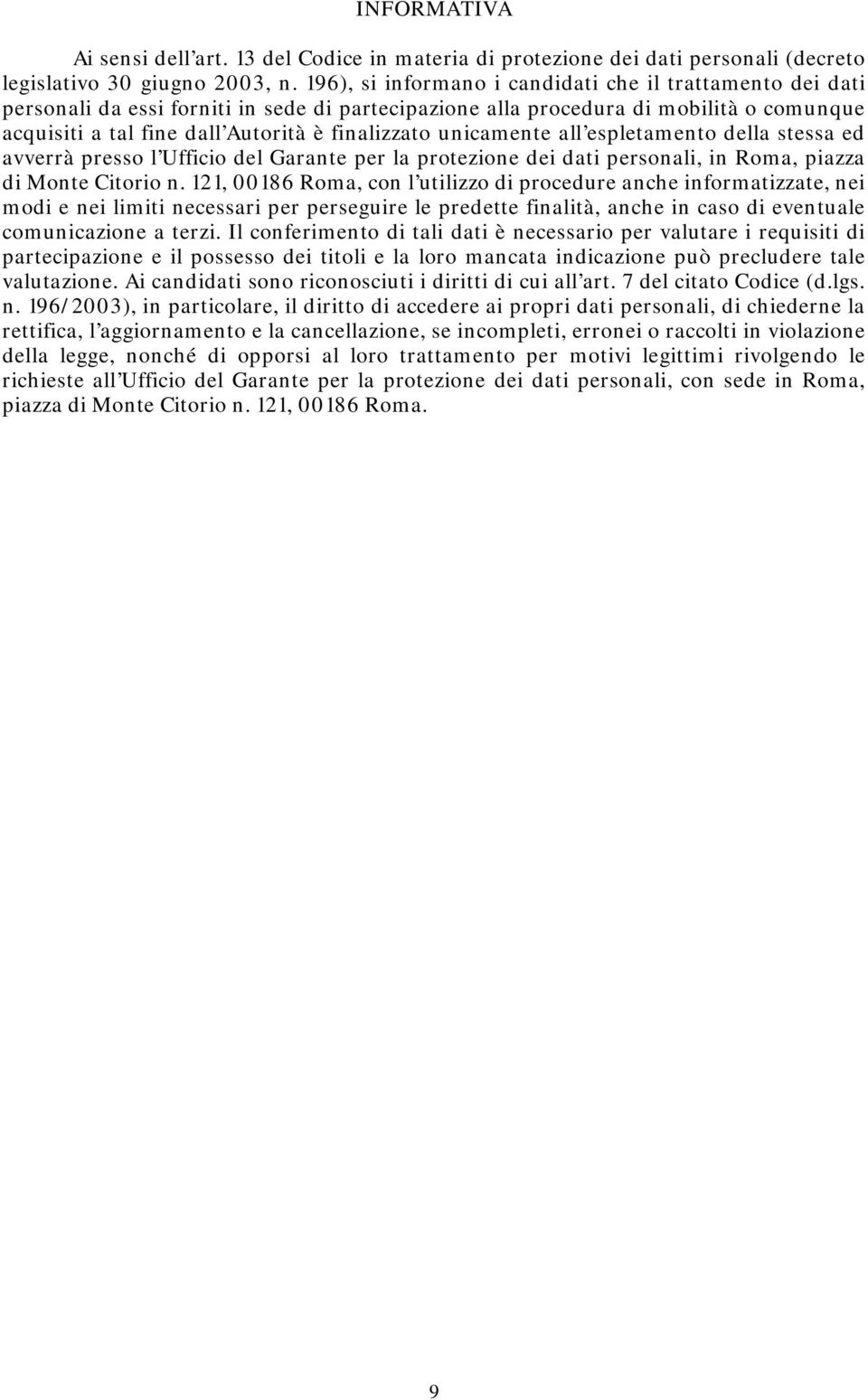 unicamente all espletamento della stessa ed avverrà presso l Ufficio del Garante per la protezione dei dati personali, in Roma, piazza di Monte Citorio n.