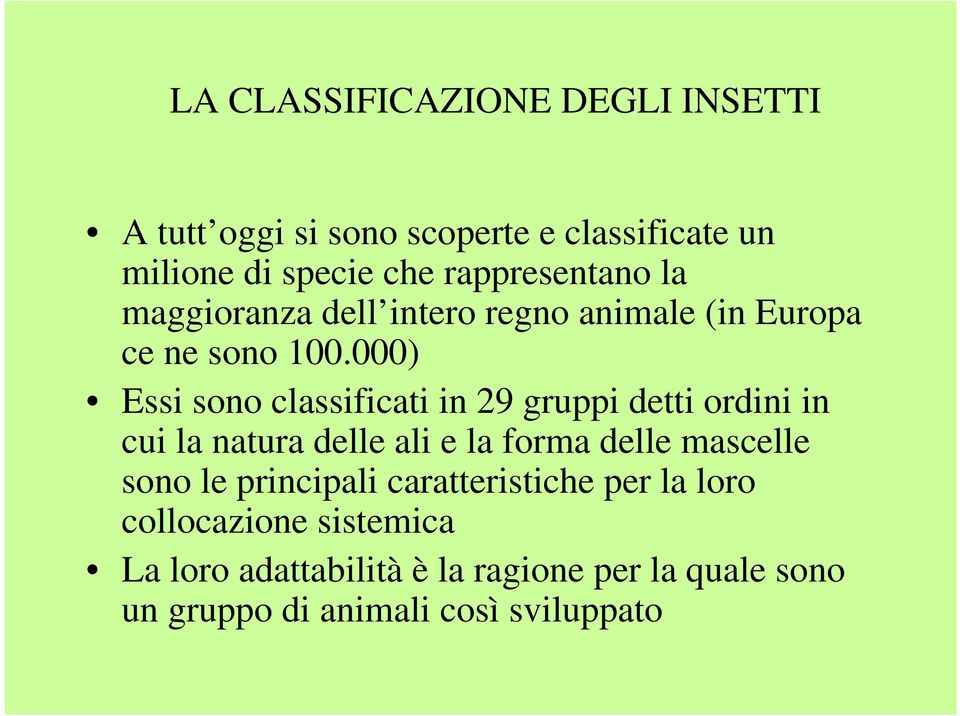 000) Essi sono classificati in 29 gruppi detti ordini in cui la natura delle ali e la forma delle mascelle sono