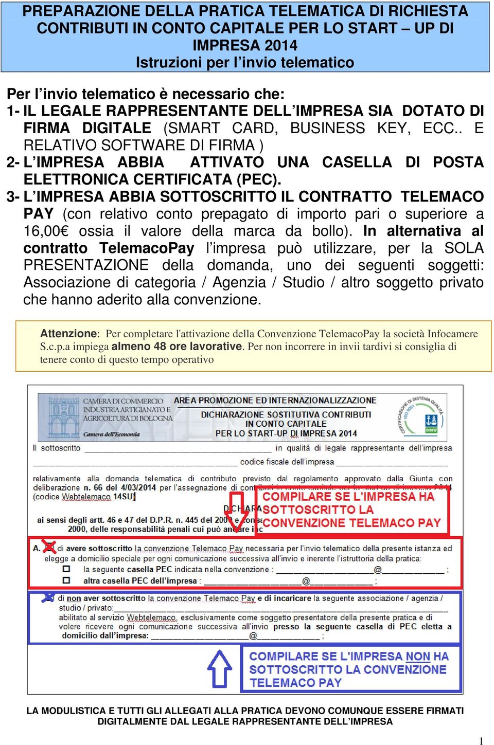 3- L IMPRESA ABBIA SOTTOSCRITTO IL CONTRATTO TELEMACO PAY (con relativo conto prepagato di importo pari o superiore a 16,00 ossia il valore della marca da bollo).