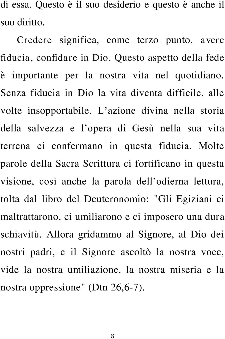 L azione divina nella storia della salvezza e l opera di Gesù nella sua vita terrena ci confermano in questa fiducia.