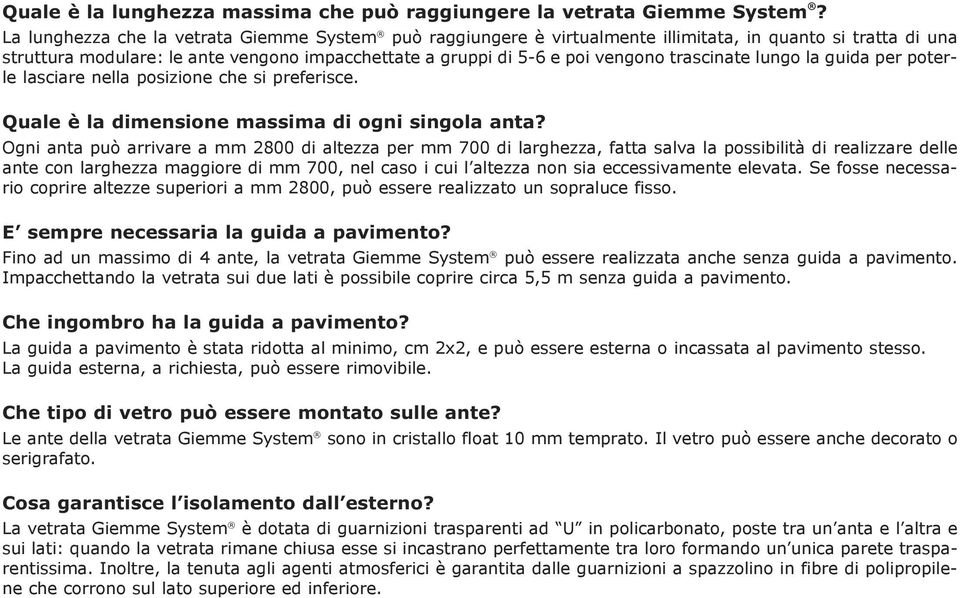 trascinate lungo la guida per poterle lasciare nella posizione che si preferisce. Quale è la dimensione massima di ogni singola anta?