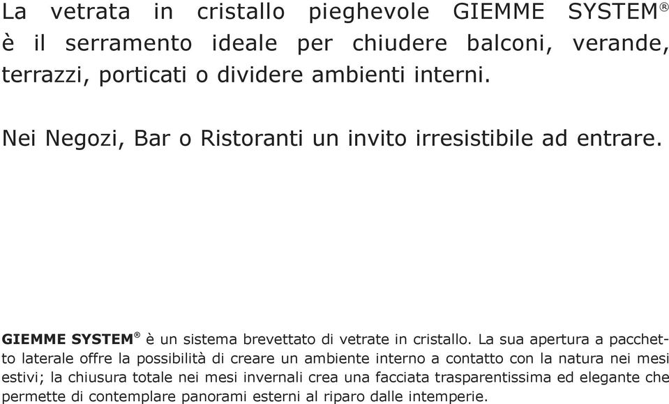 GIEMME SYSTEM è un sistema brevettato di vetrate in cristallo.