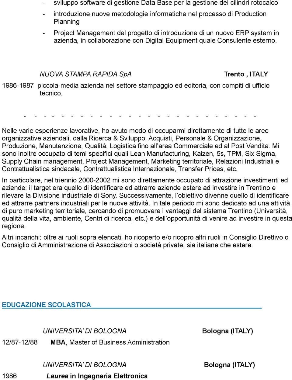 NUOVA STAMPA RAPIDA SpA Trento, ITALY 1986-1987 piccola-media azienda nel settore stampaggio ed editoria, con compiti di ufficio tecnico.