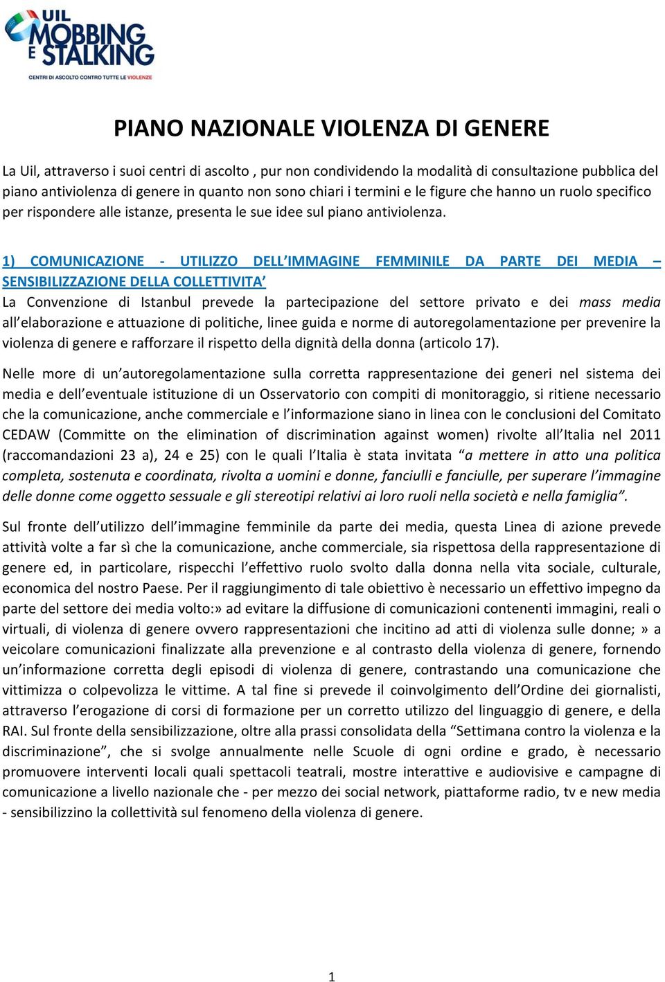 1) COMUNICAZIONE UTILIZZO DELL IMMAGINE FEMMINILE DA PARTE DEI MEDIA SENSIBILIZZAZIONE DELLA COLLETTIVITA La Convenzione di Istanbul prevede la partecipazione del settore privato e dei mass media all