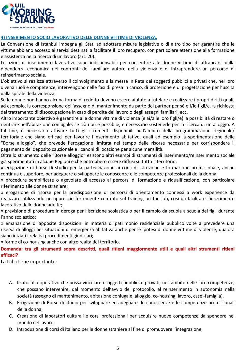 particolare attenzione alla formazione e assistenza nella ricerca di un lavoro (art. 20).