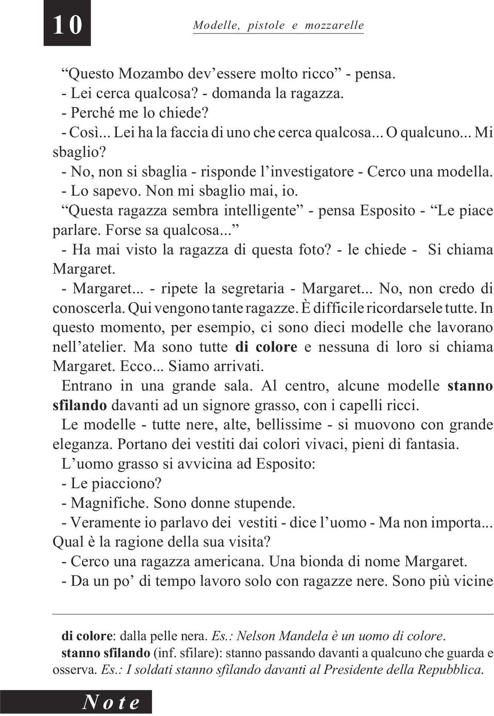 Questa ragazza sembra intelligente - pensa Esposito - Le piace parlare. Forse sa qualcosa... - Ha mai visto la ragazza di questa foto? - le chiede - Si chiama Margaret. - Margaret.