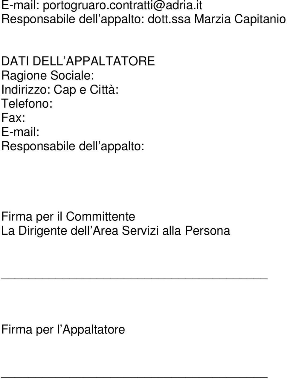 e Città: Telefono: Fax: E-mail: Responsabile dell appalto: Firma per il