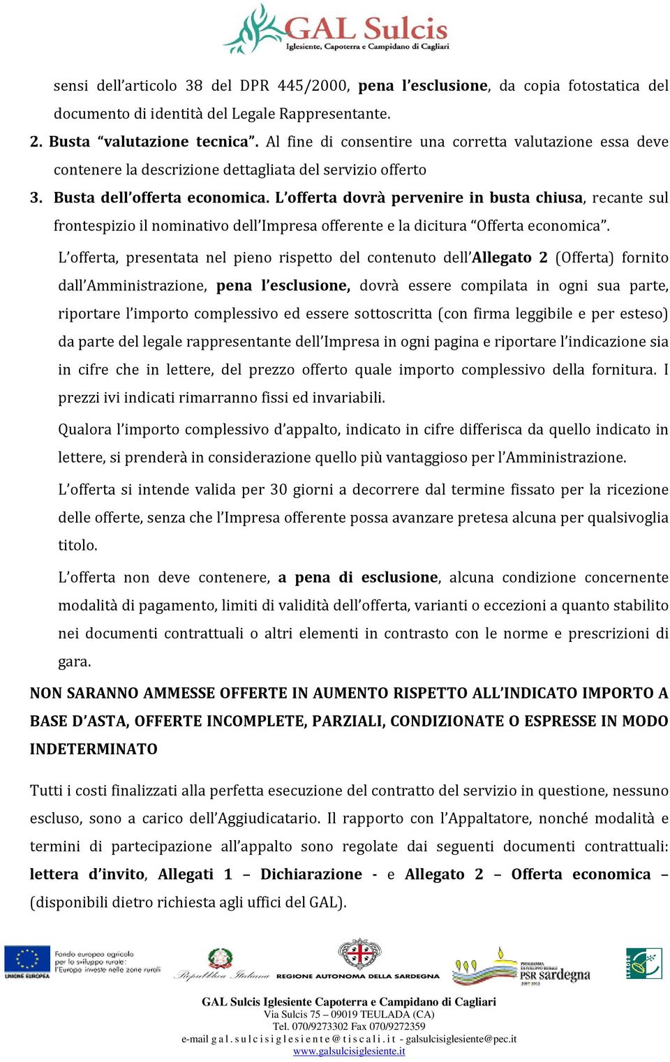 L offerta dovrà pervenire in busta chiusa, recante sul frontespizio il nominativo dell Impresa offerente e la dicitura Offerta economica.