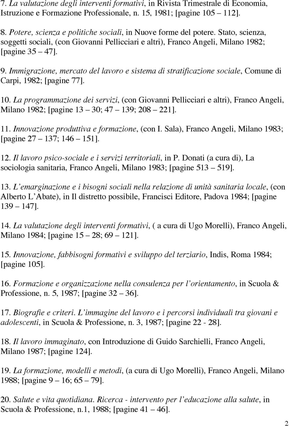Immigrazione, mercato del lavoro e sistema di stratificazione sociale, Comune di Carpi, 1982; [pagine 77]. 10.