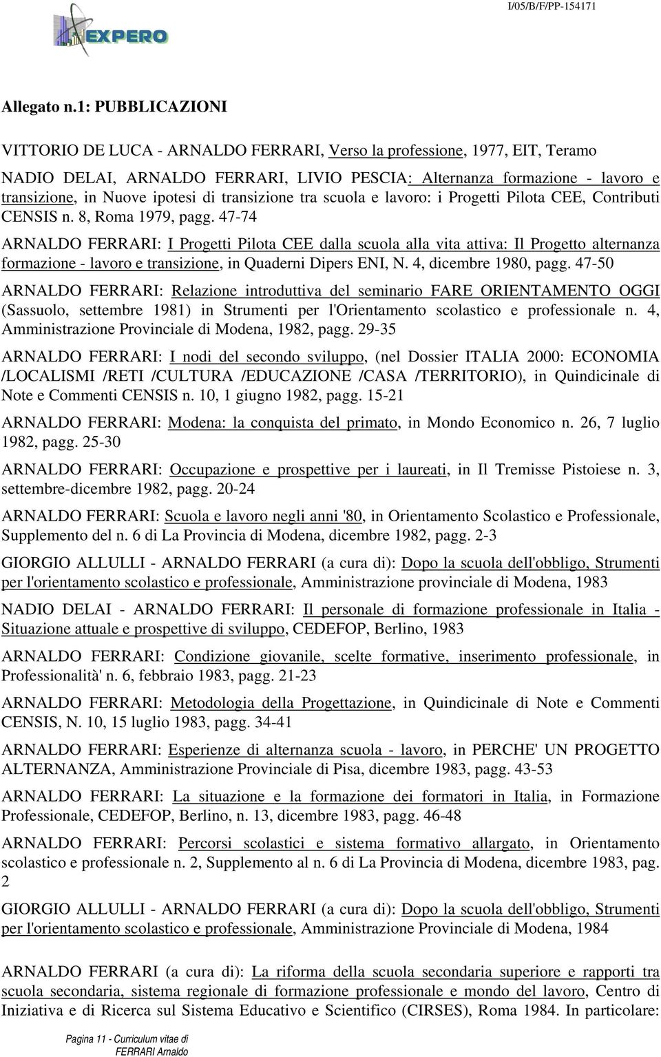 transizione tra scuola e : i Progetti Pilota CEE, Contributi CENSIS n. 8, Roma 1979, pagg.