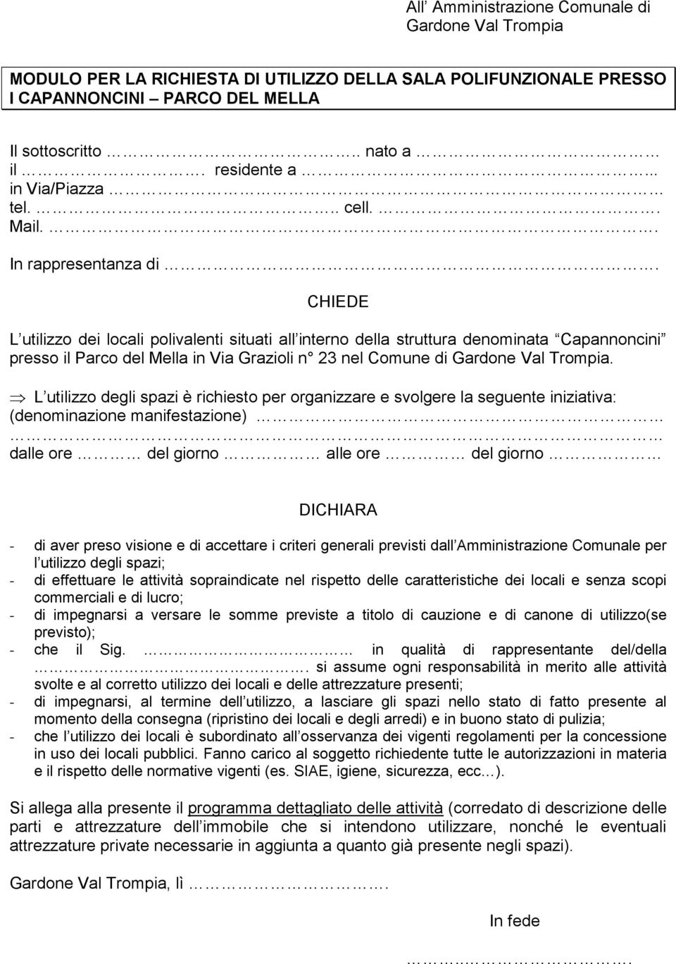 CHIEDE L utilizzo dei locali polivalenti situati all interno della struttura denominata Capannoncini presso il Parco del Mella in Via Grazioli n 23 nel Comune di Gardone Val Trompia.