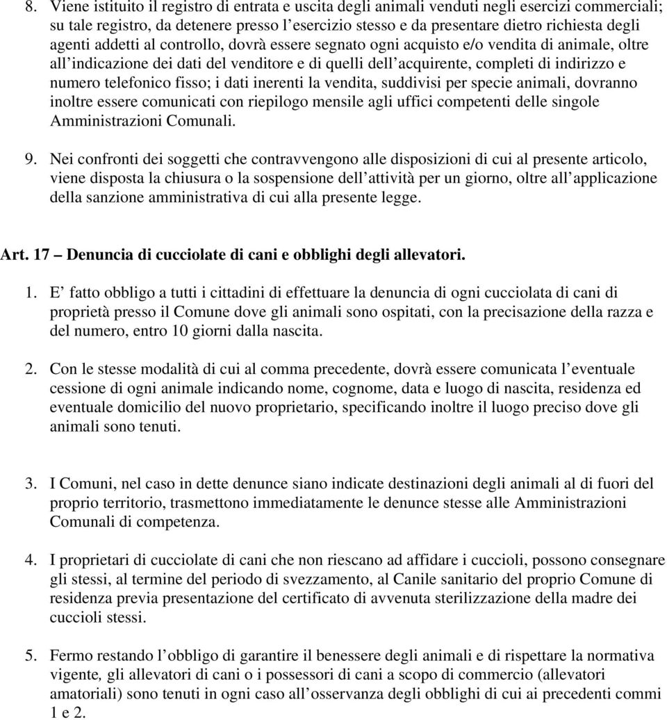 telefonico fisso; i dati inerenti la vendita, suddivisi per specie animali, dovranno inoltre essere comunicati con riepilogo mensile agli uffici competenti delle singole Amministrazioni Comunali. 9.