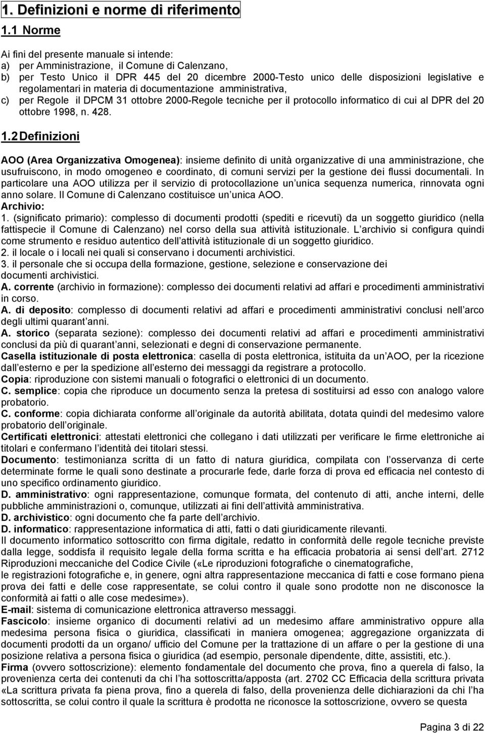 regolamentari in materia di documentazione amministrativa, c) per Regole il DPCM 31 ottobre 2000-Regole tecniche per il protocollo informatico di cui al DPR del 20 ottobre 19