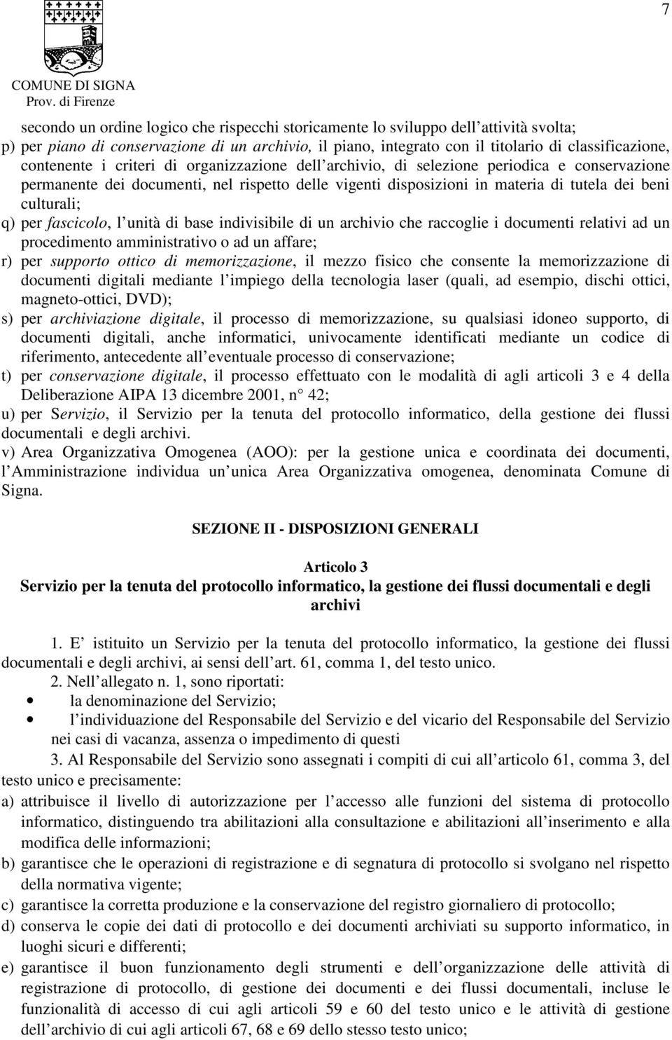 q) per fascicolo, l unità di base indivisibile di un archivio che raccoglie i documenti relativi ad un procedimento amministrativo o ad un affare; r) per supporto ottico di memorizzazione, il mezzo